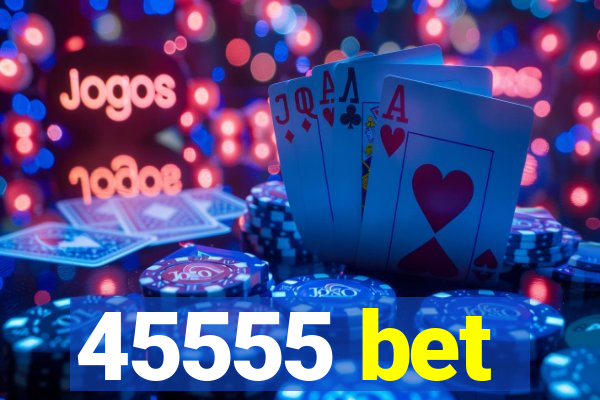 45555 bet